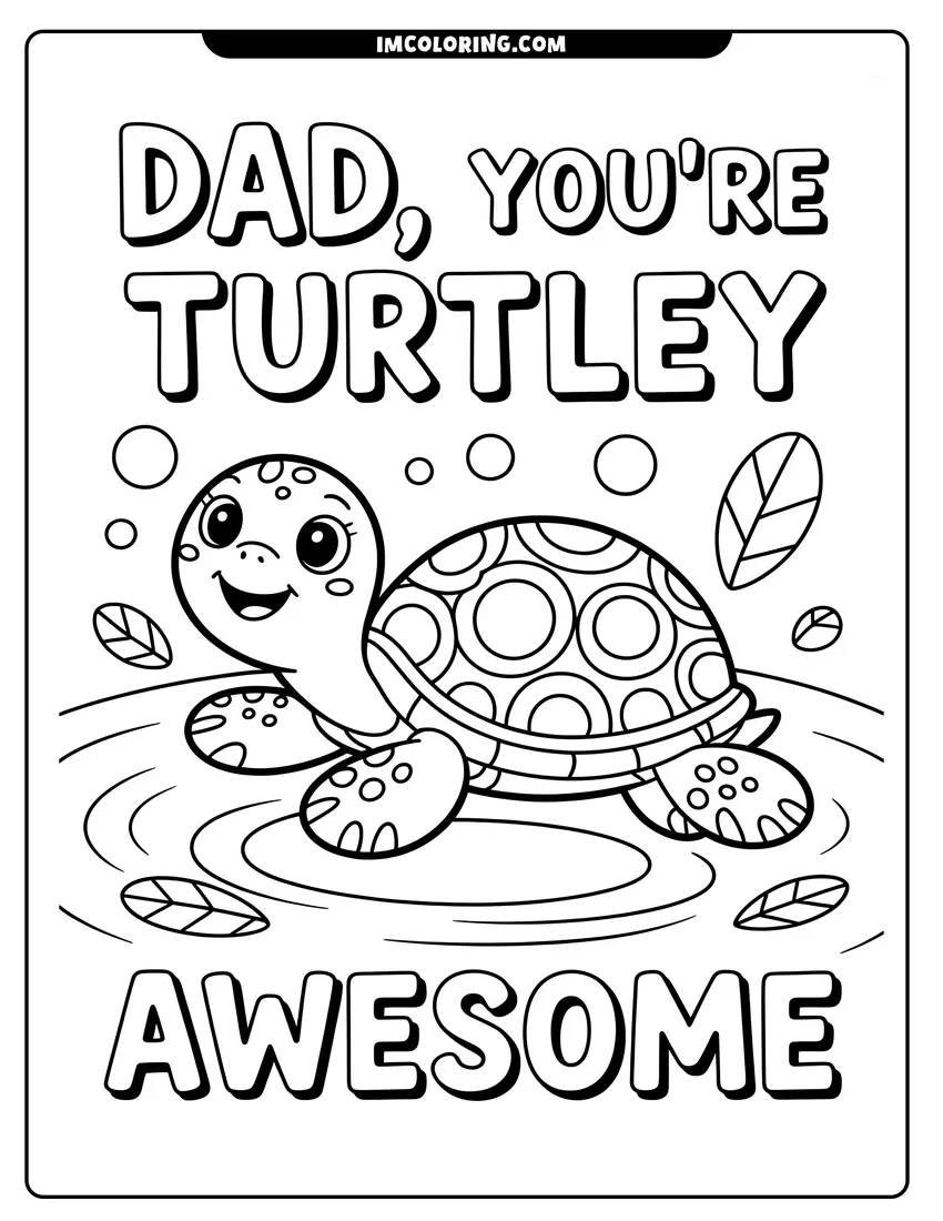 Printable coloring page of A happy cartoon turtle swims in the water with text that says Dad You're Turtley Awesome