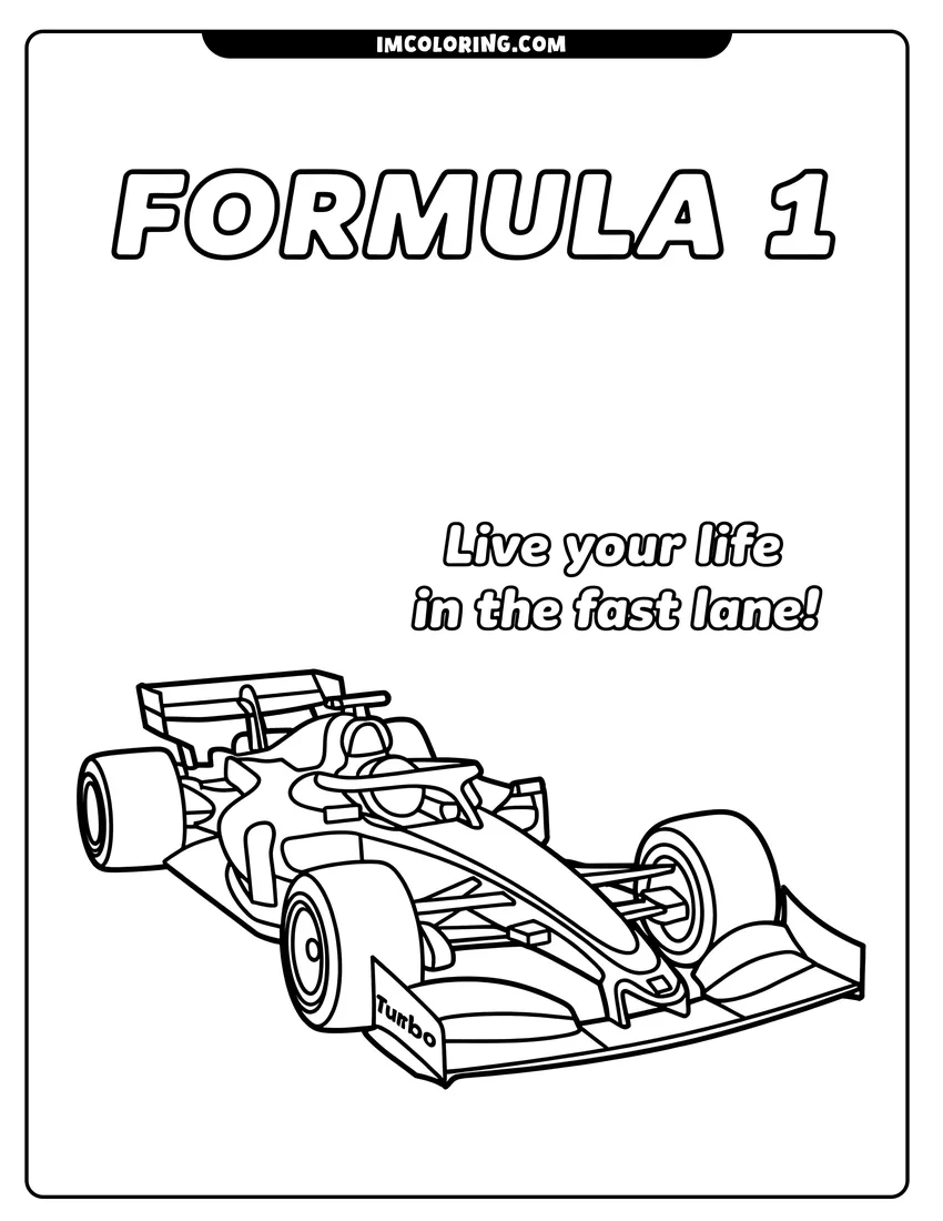 Coloring page for kids: A detailed Formula 1 race car with large tires and spoilers featuring text about living in the fast lane