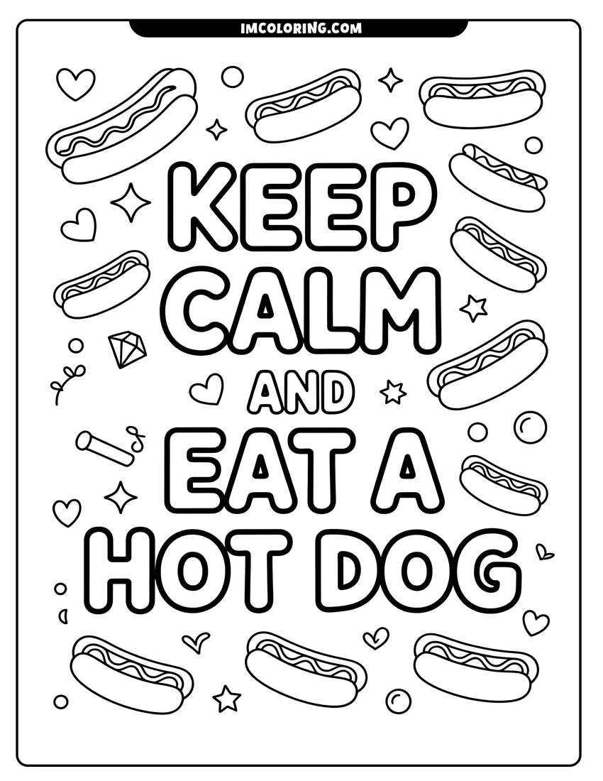 Printable coloring page of The text Keep Calm and Eat a Hot Dog surrounded by floating hot dogs, hearts, and stars