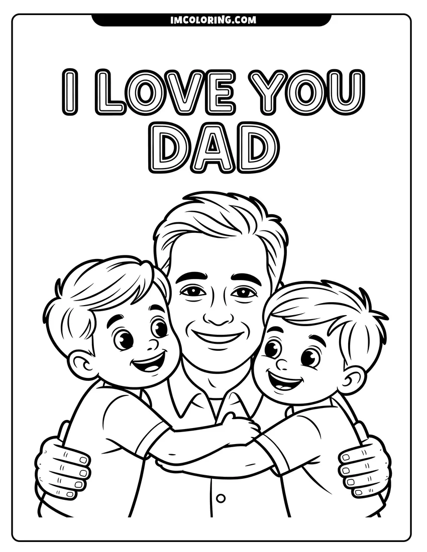 Coloring page of A smiling father receiving big hugs from his two young sons under the text I Love You Dad