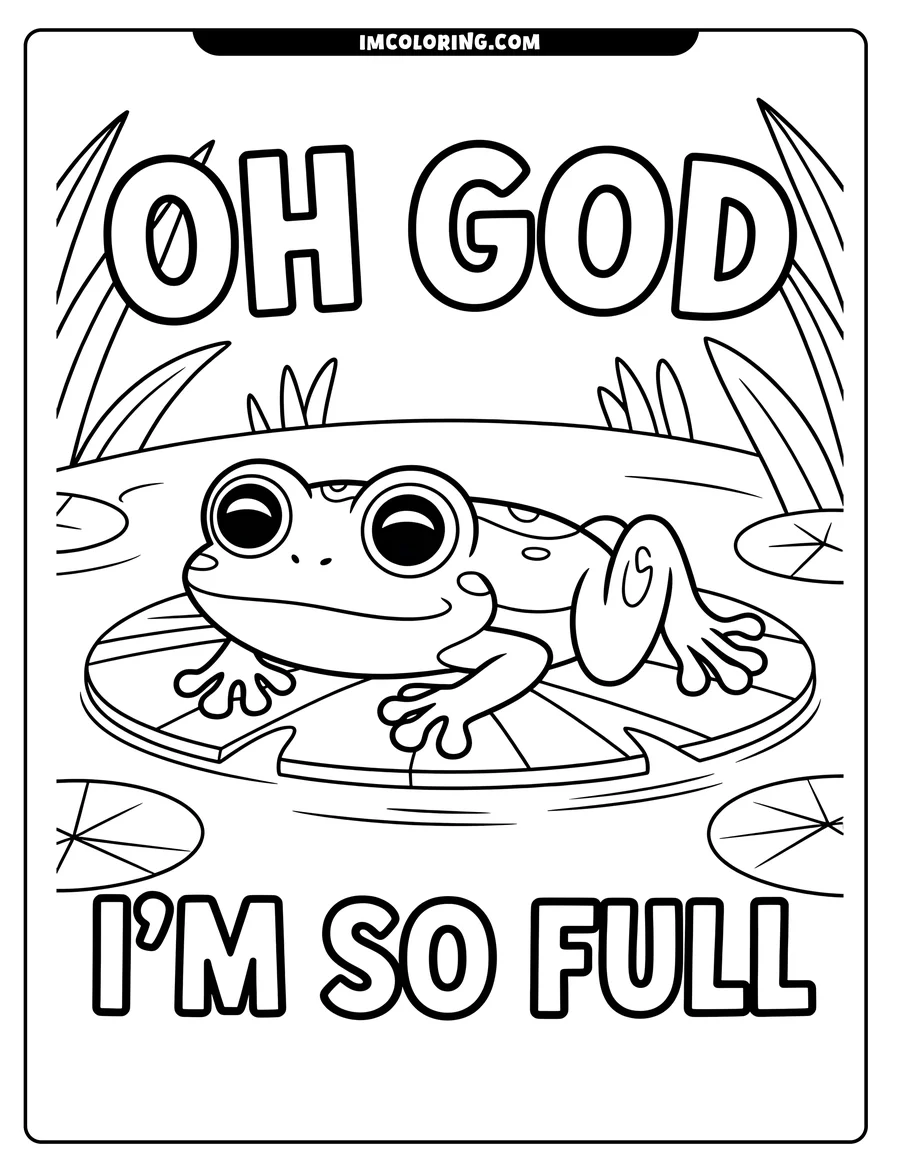 Line drawing of a content frog resting on a lily pad, surrounded by other lily pads and reeds. The phrase 'Oh God, I'm so full' is included.